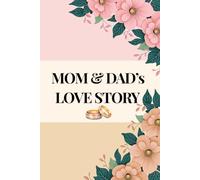 MOM AND DAD's LOVE STORY: A Guided Journal For Parents To Share Their Life Together