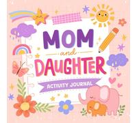 Mom and Daughter Activity Journal: Draw, Write & Color with Mom - A Fun Activity Book for Moms and Daughters to Bond, Laugh, and Create Together | Ages 6-10