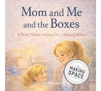 Mom and Me and the Boxes: A Story About Letting Go and Making Room