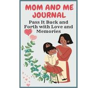 Mom and Me Journal Pass It Back and Forth with Love and Memories: A Special Keepsake for Mothers and Daughters to Share Thoughts, Reflections, and ... Moments| Perfect for a Gift on Mother's Day!"