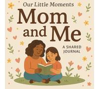 Mom and Me: Our Little Moments: A shared Journal, Best Gift for Mother's day!