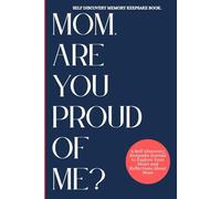 MOM, ARE YOU PROUD OF ME?: A Guided Keepsake Journal of Self-Discovery, Reflection, and the Bond with Mom.