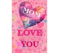 Mom, Before I Forget: I Love You: So You Can See It Every Day - Classic Illustrated Pink Edition