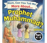 Mom, Can You Tell Me More About… Prophet Muhammad? (pbuh): A Children’s Picture Book about Sunnah, Mercy to the Whole World, and the Kindest Man (5 Pillars of Islam Story Books for Children)