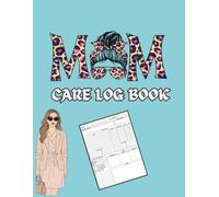Mom Care Log Book: Daily Self-Care, Wellness & Health Tracker for Moms: A Guided Journal to Help Mothers Track Self-Care, Healthy Habits, Mood, and Daily Wellness