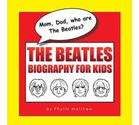 Mom, Dad, who are The Beatles?: The Beatles Biography for Kids
