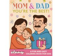 "Mom & Dad, You're the Best!" (A Fun and Easy Coloring Book for Kids): A Big & Easy Coloring Book for Mother’s Day and Father’s Day - 38 Fun Pages to Show Your Love!