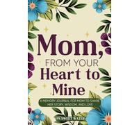 Mom From Your Heart to Mine: A Memory Journal For Mom to Share Her Story, Wisdom, and Love