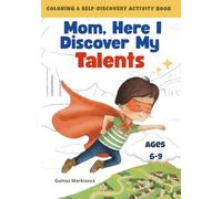 Mom, Here I Discover My Talents: A Self-Discovery Coloring & Activity Book for Boys Ages 6-9: Creative Activities to Explore Talents, Build Confidence, and Encourage Self-Expression