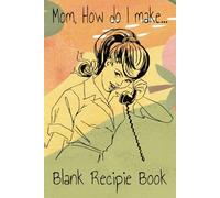 Mom How Do I Make: 110 Blank Lined Recipe Journal For Girls to Record Their Favorite Recipes from Snacks, Viral Recipes and Grandma's Famous Chocolate ... First Apartments | 6 x9 In |110 Lined Pages.