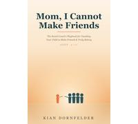 Mom, I Cannot Make Friends: The Social Coach's Playbook: How to Teach Your Child to Make Friends, Read the Playground, and Truly Belong (Ages 5-11)