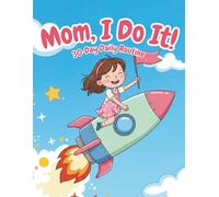 Mom, I Do It! 30-Day Daily Routine for Girls!: A Guided Journal to Help Little Girls Do Big Things and Make Mom Smile! A Fun, Daily and Organization Checklist For Girls-For Daily Routine, And Chores