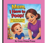 Mom, I Have to Poop!: A Funny Potty Training Book for Toddlers ages 2-5 and Parents About Bathroom Time, Patience, and Family Laughs