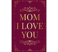 Mom I Love You: A Keepsake Reversed Journal - Filled with Touching Poems, Tributes, and Reflection Pages for a Loving Son or Daughter to Add Their Own Words and Memories