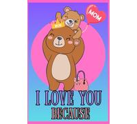 Mom I Love You Because: A Blank Book to Fill in, a Gift for Mother's Day, her Birthday and Other Occasions,80 Pages ,Size 6x9,Soft Matte Cover