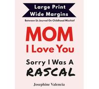 Mom I love You, Sorry I Was A Rascal Large Print Wide Margin: Between Us Journal On Childhood Mischief