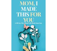 Mom, I Made This for You: Mother’s Day Gift From Son - Fill in the Blank Book for Mom | A Keepsake Memory Book and Thoughtful Gift From Kids