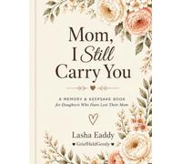 Mom, I Still Carry You: A Memory & Keepsake Book for Daughters Who Have Lost Their Mom