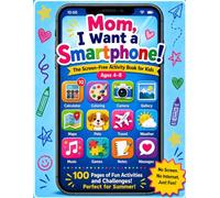 Mom, I Want a Smartphone! The Screen-Free Activity Book for Kids Ages 4-8: The Ultimate Summer Vacation Activity Book for Kids Ages 4-8 - A ... with Games, Coloring, Travel Fun and Creative