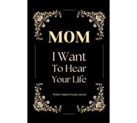 Mom I Want To Hear Your Life Story: Mother Guided Journal And Memory Keepsake Book
