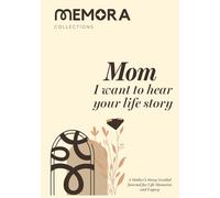 Mom, I want to hear your story: A Mother’s Story: Guided Journal for Life Memories and Legacy