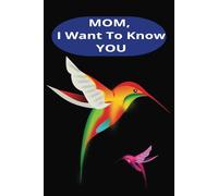 MOM, I Want To Know You: A Mother's Guided Journal to Share Her Life and Her Love