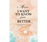 Mom, i want to know you better: A Full-Color Guided Journal with 106 Meaningful Questions to Capture Mom’s Life Story, Preserve Memories, and Celebrate Your Bond