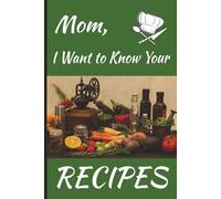 Mom, I Want to Know Your Recipes: Family Keepsake Recipe Journal | 6 x 9 inch | Glossy Green Cover | Room for 70 Recipes | 146 pages | Perfect gift ... Day, birthdays, holidays, or just because