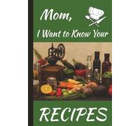 Mom, I Want to Know Your Recipes: Family Keepsake Recipe Journal | 6 x 9 inch | Glossy Green Cover | Room for 70 Recipes | 146 pages | Perfect gift ... Day, birthdays, holidays, or just because