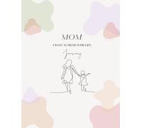 Mom, I Want to Know Your Story: A Guided Memory Journal to Capture Your Life & Legacy