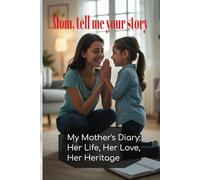 Mom, I want to know your story - A special diary to immortalize memories and feelings