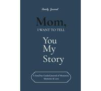Mom, I Want to Tell You My Story: A Son/Dau Guided Journal of Memories, Moments & Love