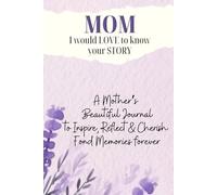 Mom, I would love to know your story: A mother’s beautiful journal to inspire, reflect and cherish fond memories forever