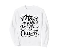 Mom is A Title Just Above The Queen Best Mama Mother's Day Sweatshirt