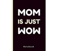 Mom: Is just WOW: A Notebook Celebrating the Power and Beauty of Every Mom
