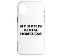 Mom is Kinda Homeless Mom Funny Mom Saying My Mama Homeless Coque pour iPhone 16 Plus