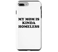 Mom is Kinda Homeless Mom Funny Mom Saying My Mama Homeless Coque pour iPhone 7 Plus/8 Plus