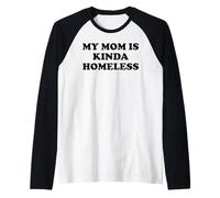 Mom is Kinda Homeless Mom Funny Mom Saying My Mama Homeless Manche Raglan