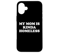 Mom is Kinda Homeless Mom Funny Mom Saying My Moms Home Less Coque pour iPhone 16 Plus