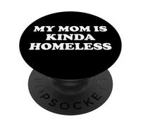 Mom is Kinda Homeless Mom Funny Mom Saying My Moms Home Less PopSockets PopGrip Adhésif