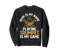 Mom is My Name Playing Trumpet is My Game Trompette Sweatshirt