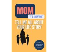 MOM, "It's Showtime", Tell Me All About Your Life Story: A Mother’s Guided Journal and Memory Keepsake to Share Her Experiences, Thoughts and Memories, Mom's Story.