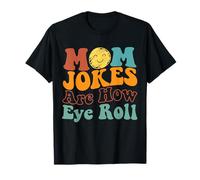 Mom Jokes Are How Eye Roll Fanny Family Joke Mom Mother's Day T-Shirt