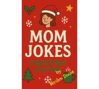 Mom Jokes: Christmas Edition: “The Perfect Funny Christmas Book for Moms - 250+ Holiday Jokes, Puns & Laughs for Women Who Do It All”