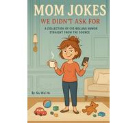 Mom Jokes We Didn’t Ask For: A Collection of Eye-Rolling Humor Straight from the Source