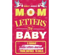 Mom Letters to Baby - A Guided Audio Letters Journal: A Mother’s Keepsake Time Capsule for Preserving Your Love, Voice and Wisdom through Every “Open When” Milestone.