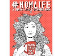 Mom Life: A Snarky Adult Coloring Book