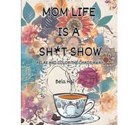 Mom Life is a Sh*t Show! Relax and Color the Chaos Away