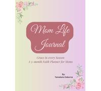 Mom Life Journal: Grace in Every Season: A 3-Month Faith Planner for Moms