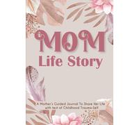 Mom Life story: A Mom's Guided Journal And Memory Keepsake Book With Test of Childhood Trauma-Self